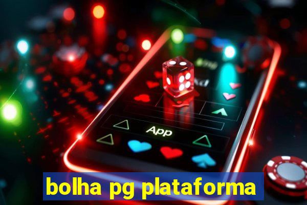 bolha pg plataforma